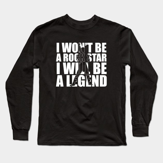 I Won't be a Rockstar i will be a Legend T-Shirt gift Long Sleeve T-Shirt by jodotodesign